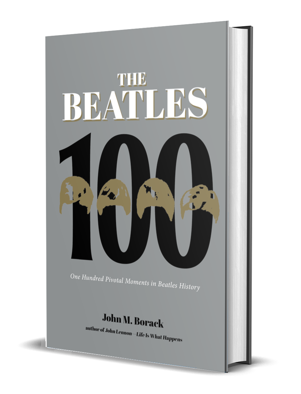 THE BEATLES 100: ONE HUNDRED PIVOTAL MOMENTS IN BEATLES HISTORY BOOK