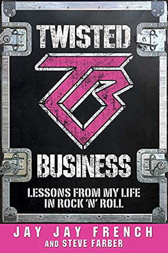 JAY JAY FRENCH: TWISTED BUSINESS: LESSONS FROM MY LIFE IN ROCK 'N ROLL BOOK