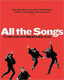 THE BEATLES ALL THE SONGS: THE STORY BEHIND EVERY BEATLES RELEASE BOOK