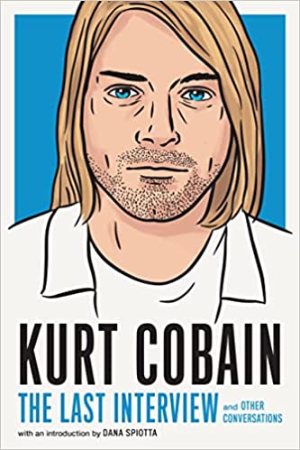 KURT COBAIN: THE LAST INTERVIEW: AND OTHER CONVERSATIONS BOOK