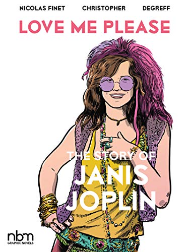 LOVE ME PLEASE: STORY OF JANIS JOPLIN (NBM COMIC BIOGRAPHIES) GRAPHIC NOVEL