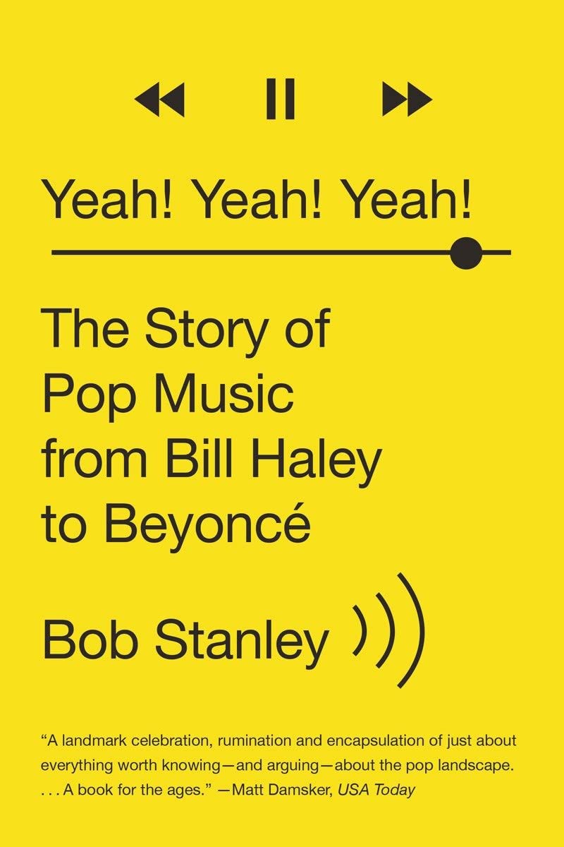 YEAH! YEAH! YEAH!: THE STORY OF POP MUSIC FROM BILL HALEY TO BEYONCE BOOK