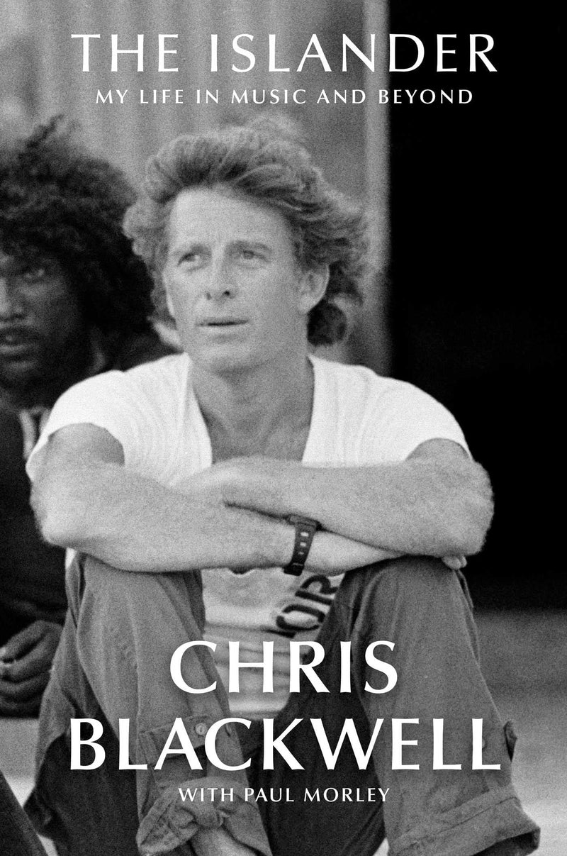 CHRIS BLACKWELL: THE ISLANDER: MY LIFE IN MUSIC AND BEYOND BOOK