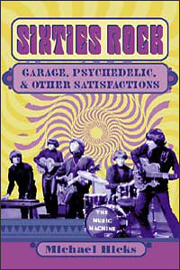 SIXTIES ROCK: GARAGE, PSYCHEDELIC, AND OTHER SATISFACTIONS BOOK