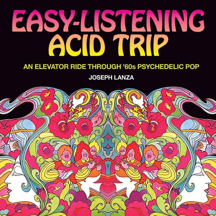 EASY-LISTENING ACID TRIP: AN ELEVATOR RIDE THROUGH '60S PSYCHEDELIC POP BOOK