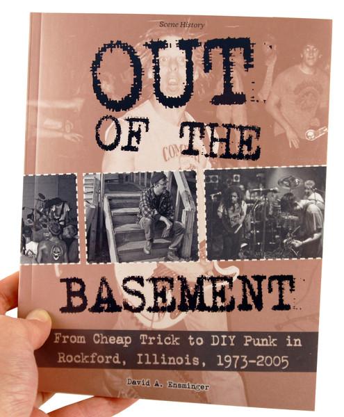 OUT OF THE BASEMENT: FROM CHEAP TRICK TO DIY PUNK IN ROCKFORD, IL 1973-2005 BOOK