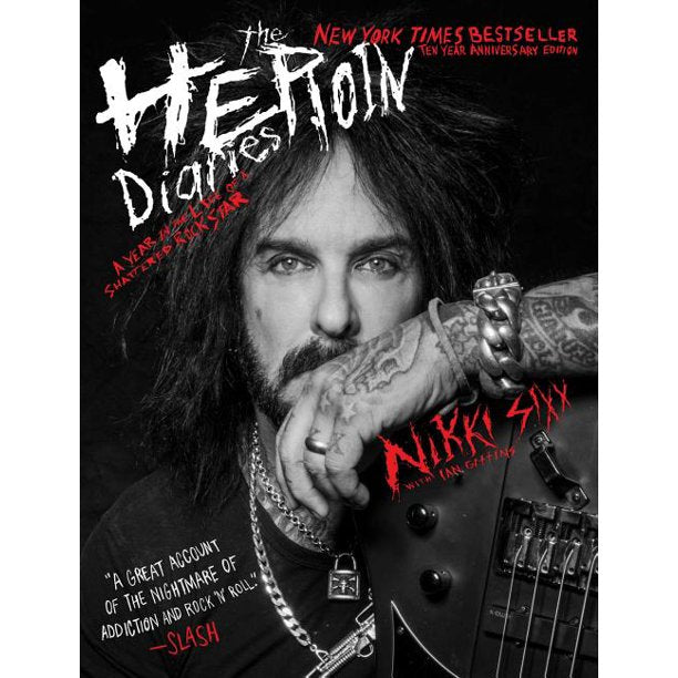 NIKKI SIXX: THE HEROIN DIARIES: TEN YEAR ANNIVERSARY EDITION: A YEAR IN THE LIFE OF A SHATTERED ROCK STAR BOOK