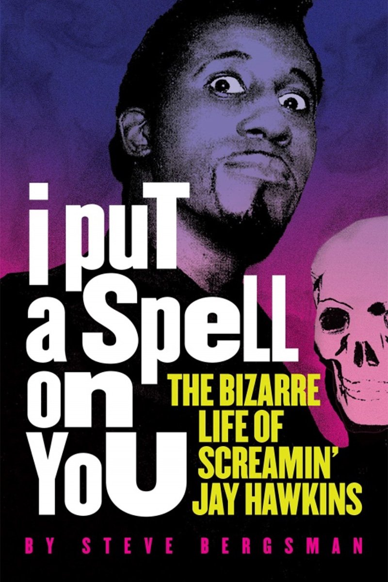 I PUT A SPELL ON YOU: THE BIZARRE LIFE OF SCREAMIN' JAY HAWKINS BOOK