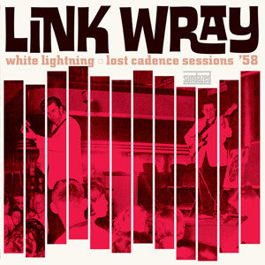 LINK WRAY 'WHITE LIGHTNING: LOST CADENCE SESSIONS '58' LP