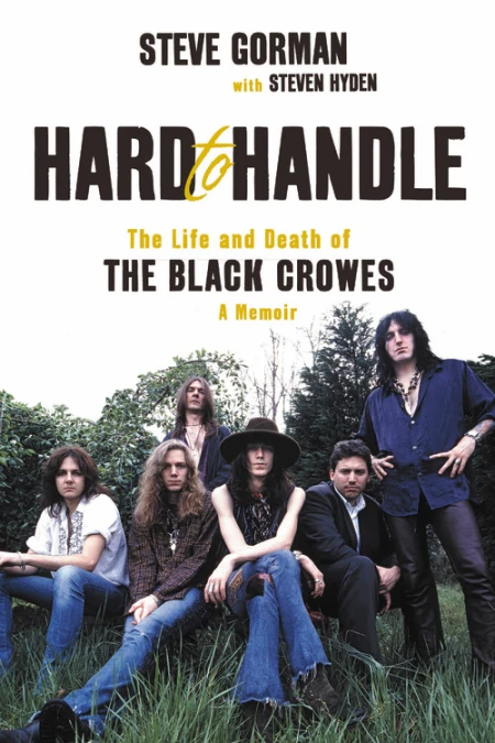 STEVE GORMAN: HARD TO HANDLE: THE LIFE AND DEATH OF THE BLACK CROWES - A MEMOIR SOFTCOVER BOOK
