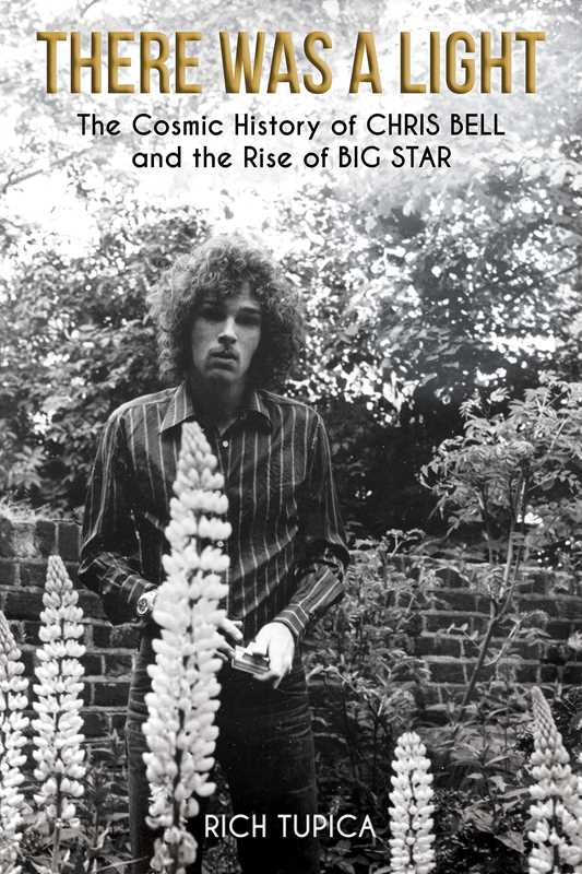 THERE WAS A LIGHT: THE COSMIC HISTORY OF CHRIS BELL AND THE RISE OF BIG STAR BOOK