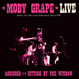 MOBY GRAPE 'MOBY GRAPE LIVE: ROUNDER / SITTING BY THE WINDOW' 7"