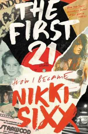 THE FIRST 21: HOW I BECAME NIKKI SIXX BOOK